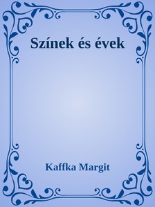 Kaffka Margit - Színek és évek [eKönyv: epub, mobi]
