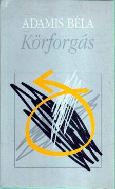 Adamis Béla - Körforgás (dedikált) [antikvár]
