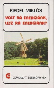 Riedel Miklós - Volt rá energiánk, lesz rá energiánk? [antikvár]