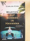 Carlos Eire - Warten auf Schnee in Havanna [antikvár]