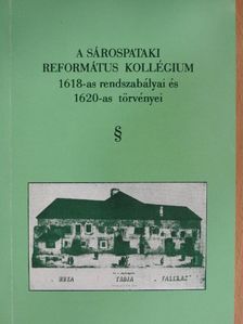 A Sárospataki Református Kollégium 1618-as rendszabályai és 1620-as törvényei [antikvár]