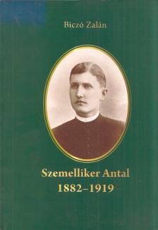Biczó Zalán - Szemelliker Antal 1882-1919 [antikvár]
