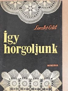 Laczkó Edit - Így horgoljunk [antikvár]