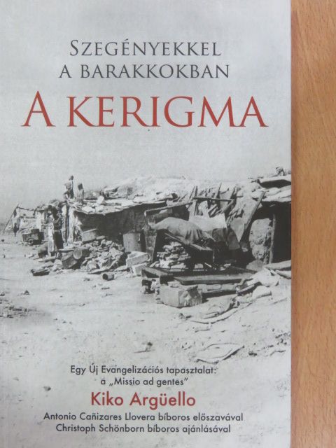Kiko Argüello - Szegényekkel a barakkokban - A kerigma [antikvár]