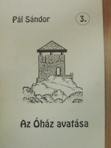 Pál Sándor - Az Óház avatása [antikvár]