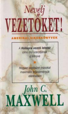 Maxwell, John C. - Nevelj vezetőket! [antikvár]
