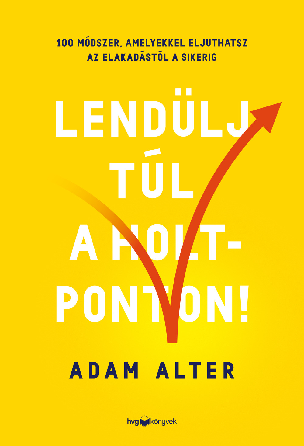 ADAM ALTER - Lendülj túl a holtponton! [eKönyv: epub, mobi]