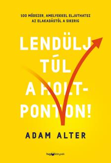ADAM ALTER - Lendülj túl a holtponton! [eKönyv: epub, mobi]