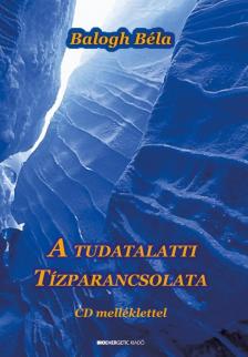 BALOGH BÉLA - A tudatalatti tízparancsolata [antikvár]