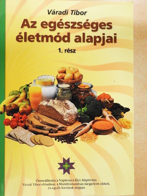 Váradi Tibor - Az egészséges életmód alapjai 1. [antikvár]