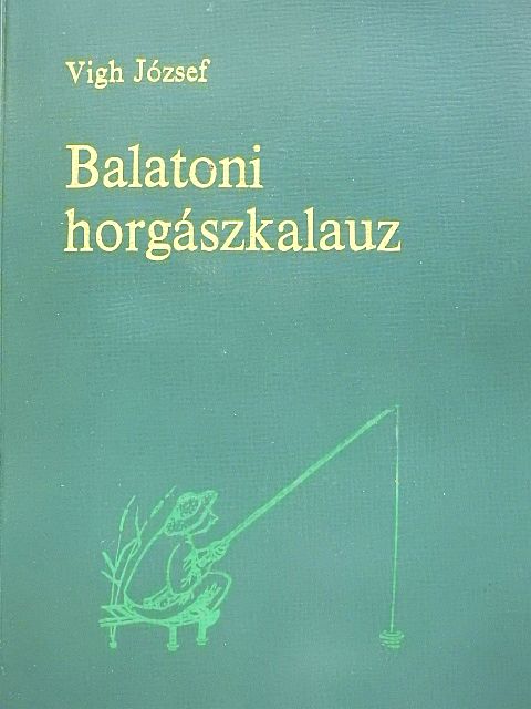 Vigh József - Balatoni horgászkalauz [antikvár]