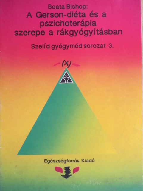Beata Bishop - A Gerson-diéta és a pszichoterápia szerepe a rákgyógyításban [antikvár]