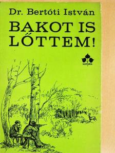 Dr. Bertóti István - Bakot is lőttem! [antikvár]