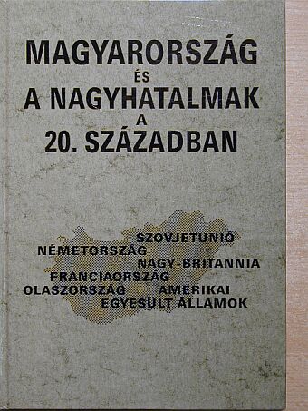 Borhi László - Magyarország és a nagyhatalmak a 20. században [antikvár]