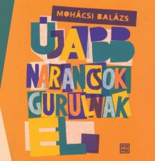 Mohácsi Balázs - Újabb narancsok gurulnak el