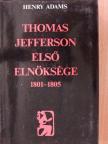 Henry Adams - Thomas Jefferson első elnöksége 1801-1805 [antikvár]