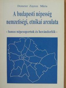 Demeter Zayzon Mária - A budapesti népesség nemzetiségi, etnikai arculata [antikvár]