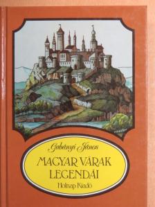 Gabányi János - Magyar várak legendái [antikvár]