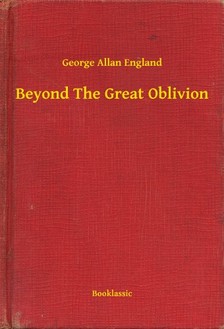 England George Allan - Beyond The Great Oblivion [eKönyv: epub, mobi]