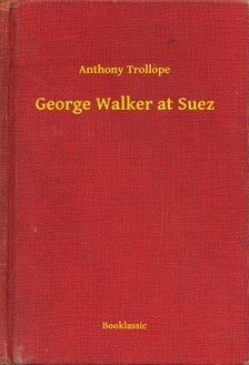 Anthony Trollope - George Walker at Suez [eKönyv: epub, mobi]