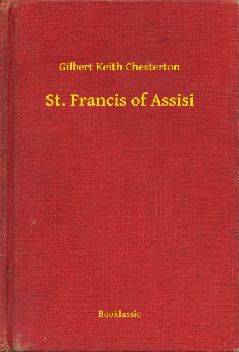 Gilbert Keith Chesterton - St. Francis of Assisi [eKönyv: epub, mobi]