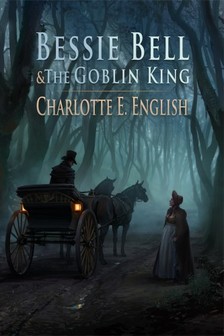 English Charlotte E. - Bessie Bell and the Goblin King [eKönyv: epub, mobi]