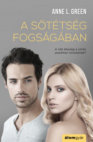 Anne L. Green - A sötétség fogságában - A nők tényleg a zűrös pasikhoz vonzódnak? [eKönyv: epub, mobi]