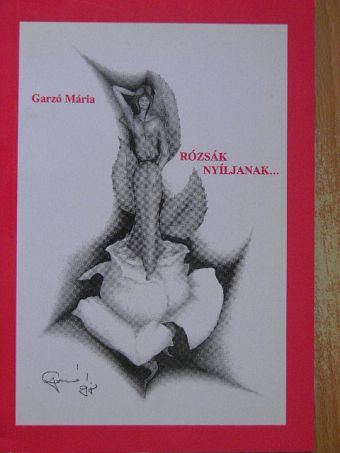 Garzó Mária - Rózsák nyíljanak... [antikvár]