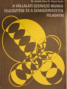 Dr. Jandek Géza - A vállalati szervező munka fejlesztése és a szakszervezetek feladatai [antikvár]
