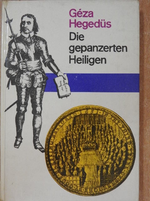 Géza Hegedüs - Die gepanzerten Heiligen [antikvár]