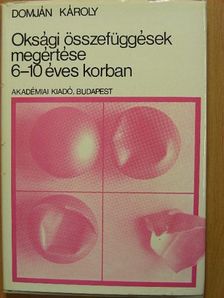 Dr. Domján Károly - Oksági összefüggések megértése 6-10 éves korban [antikvár]
