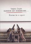 Takáts Árpád - Elmondom hát mindenkinek... [antikvár]