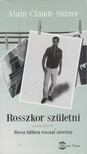 Alain Claude Sulzer - Rosszkor születni [antikvár]