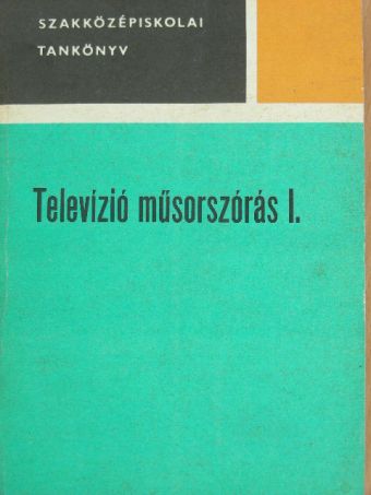 Bakó Imre - Televízió műsorszórás I. [antikvár]