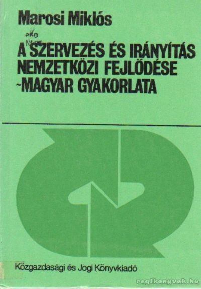 Marosi Miklós - A szervezés és irányítás nemzetközi fejlődése - Magyar gyakorlata [antikvár]