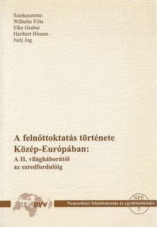 Wilhelm Filla (szerk.), Elke Gruber (szerk.), Heribert Hinzen, Jurij Jug (szerk.) - A felnőttoktatás története Közép-Európában: A II. világháborútól az ezredfordulóig [antikvár]