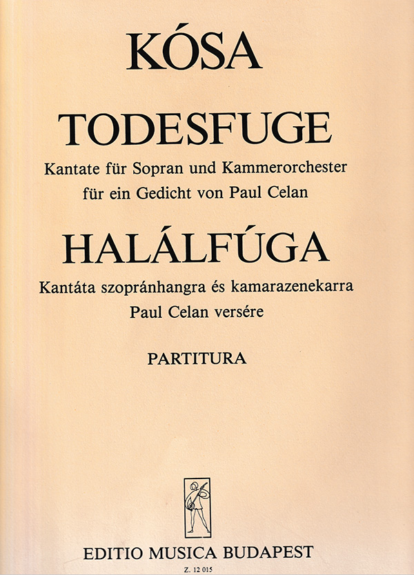 KÓSA GYÖRGY - HALÁLFÚGA, KANTÁTA SZOPRÁNHANGRA ÉS KAMARAZENEKARRA PAUL CELAN VERSÉRE, PARTITÚRA
