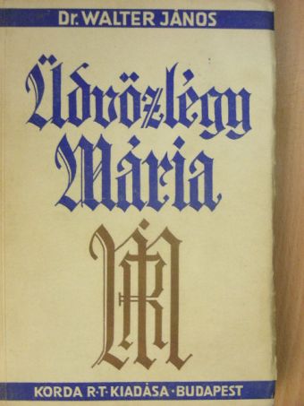 Dr. Walter János - Üdvözlégy Mária [antikvár]