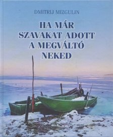 Dmitrij Mizgulin - Ha már szavakat adott a Megváltó neked - Válogatott versek - Válogatott versek [antikvár]