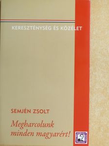 Semjén Zsolt - Megharcolunk minden magyarért! [antikvár]