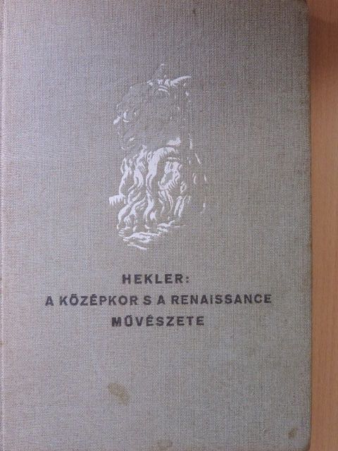 Hekler Antal - A középkor s a renaissance művészete [antikvár]