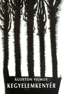 Ágoston Vilmos - Kegyelemkenyér