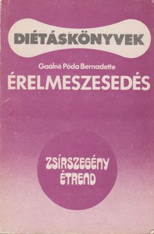 Gaálné Póda Bernadette - Érelmeszesedés - Zsírszegény étrend [antikvár]