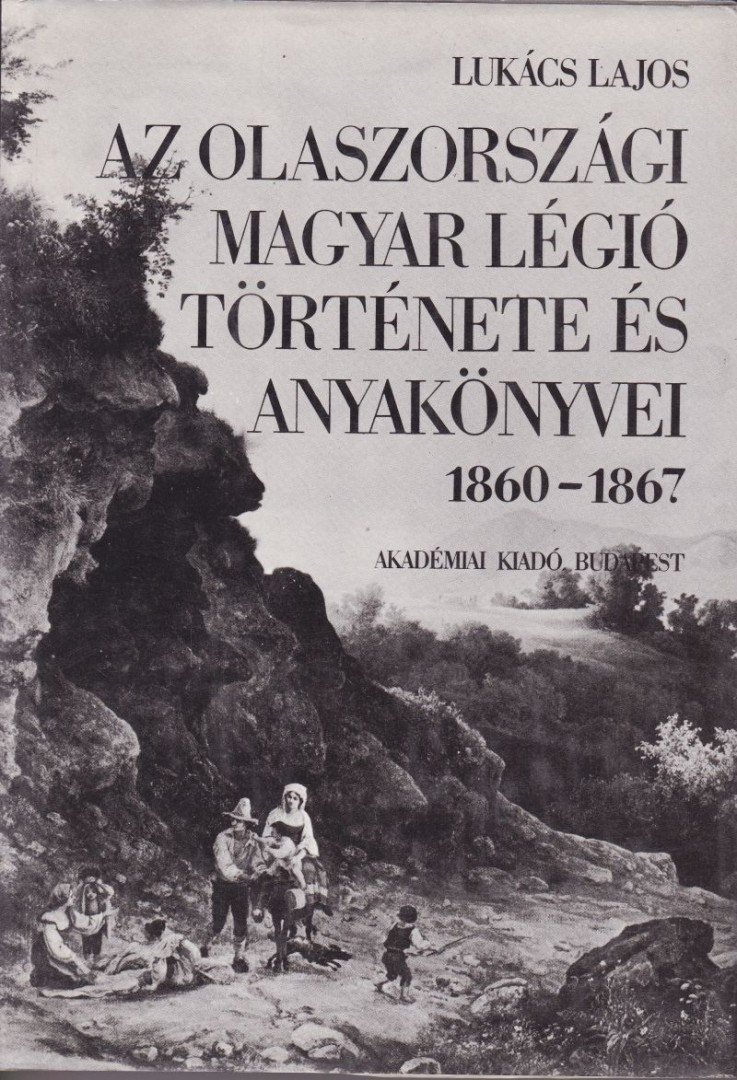 Lukács Lajos - Az olaszországi magyar légió története és anyakönyvei 1860-1867 [antikvár]