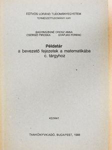 Bagyinszkiné Orosz Anna - Példatár a bevezető fejezetek a matematikába c. tárgyhoz [antikvár]
