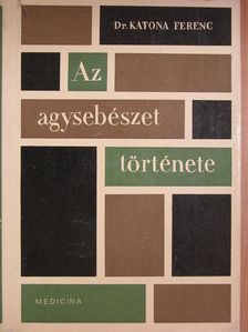 Dr. Katona Ferenc - Az agysebészet története [antikvár]