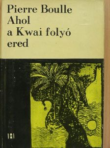 Pierre Boulle - Ahol a Kwai folyó ered [antikvár]