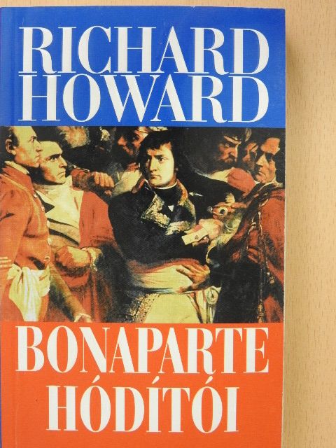 Richard Howard - Bonaparte hódítói [antikvár]