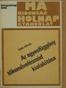 Kiss Ervin - Az egyesfüggöny tőkeművelésmód kialakítása [antikvár]