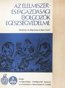 Dr. Rigó János - Az élelmiszer- és fagazdasági dolgozók egészségvédelme [antikvár]